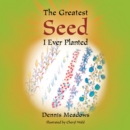 The Greatest Seed I Ever Planted - eBook