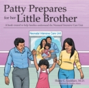 Patty Prepares for Her Little Brother : A Book Created to Help Families Understand the Neonatal Intensive Care Unit - eBook
