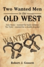 Two Wanted Men in the Old West : Sam Stone Wanted for Bank Robbery Tex Tyler Wanted for a Double Murder - eBook