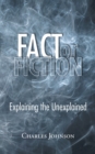 Fact or Fiction : Explaining the Unexplained - eBook