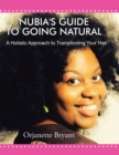Nubia's Guide to Going Natural : A Holistic Approach to Transitioning Your Hair - eBook