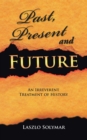 Past, Present and Future : An Irreverent Treatment of History - eBook