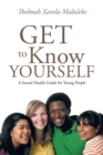 Get to Know Yourself : A Sexual Health Guide for Young People - eBook