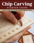 Chip Carving Starter Guide : Learn to Chip Carve with 24 Skill-Building Projects - Book