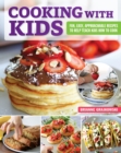 Cooking with Kids : Fun, Easy, Approachable Recipes to Help Teach Kids How to Cook - Book