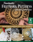 Fantastic Fretwork Patterns for the Scroll Saw : Amazing Designs for Ornaments, Coasters, Trivets, and Wall Art - Book