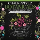 Chalk-Style Botanicals Deluxe Coloring Book : Color With All Types of Markers, Gel Pens & Colored Pencils - Book