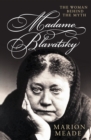 Madame Blavatsky : The Woman Behind the Myth - eBook