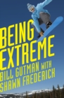 Being Extreme : Thrills and Dangers in the World of High-Risk Sports - eBook