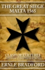 The Great Siege, Malta 1565 : Clash of Cultures: Christian Knights Defend Western Civilization Against the Moslem Tide - eBook
