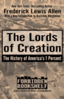 The Lords of Creation : The History of America's 1 Percent - eBook
