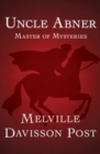 Uncle Abner : Master of Mysteries - eBook