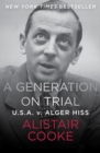 A Generation on Trial : U.S.A. v. Alger Hiss - eBook
