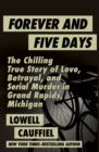 Forever and Five Days : The Chilling True Story of Love, Betrayal, and Serial Murder in Grand Rapids, Michigan - eBook
