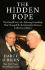 The Hidden Pope : The Untold Story of a Lifelong Friendship That Changed the Relationship Between Catholics and Jews - eBook