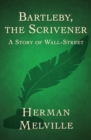 Bartleby, the Scrivener : A Story of Wall-Street - eBook