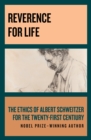 Reverence for Life : The Ethics of Albert Schweitzer for the Twenty-First Century - eBook