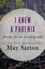 I Knew a Phoenix : Sketches for an Autobiography - eBook