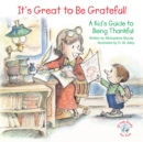It's Great to Be Grateful! : A Kid's Guide to Being Thankful - eBook
