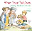 When Your Pet Dies : A Healing Handbook for Kids - eBook