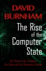 The Rise of the Computer State : The Threat to Our Freedoms, Our Ethics and our Democratic Process - eBook