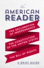 The American Reader : A Brief Guide to the Declaration of Independence, the Constitution of the United States, and the Bill of Rights - eBook