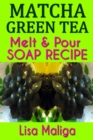 Matcha Green Tea Melt & Pour Soap Recipe - eBook