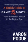 Quick Guide to Draft2Digital: How to Publish a Book in the Digital Age - eBook