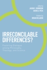 Irreconcilable Differences? : Fostering Dialogue among Philosophy, Theology, and Science - eBook