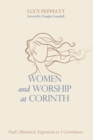 Women and Worship at Corinth : Paul's Rhetorical Arguments in 1 Corinthians - eBook
