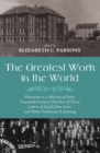 The Greatest Work in the World : Education as a Mission of Early Twentieth-Century Churches of Christ: Letters of Lloyd Cline Sears and Pattie Hathaway Armstrong - eBook