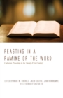 Feasting in a Famine of the Word : Lutheran Preaching in the Twenty-First Century - eBook