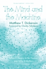 The Mind and the Machine : What It Means to Be Human and Why It Matters - eBook