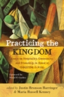 Practicing the Kingdom : Essays on Hospitality, Community, and Friendship in Honor of Christine D. Pohl - eBook