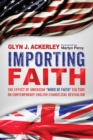 Importing Faith : The Effect of American "Word of Faith" Culture on Contemporary English Evangelical Revivalism - eBook