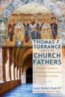Thomas F. Torrance and the Church Fathers : A Reformed, Evangelical, and Ecumenical Reconstruction of the Patristic Tradition - eBook
