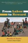 From Labor to Reward : Black Church Beginnings in San Francisco, Oakland, Berkeley, and Richmond, 1849-1972 - eBook