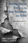 Healing Church Strife in the New Testament and Today : Beyond Matthew 18:15-17 - eBook