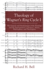 Theology of Wagner's Ring Cycle I : The Genesis and Development of the Tetralogy and the Appropriation of Sources, Artists, Philosophers, and Theologians - eBook