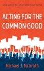 Acting for the Common Good : Social Justice in the Light of Catholic Social Teaching - eBook