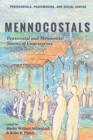 Mennocostals : Pentecostal and Mennonite Stories of Convergence - eBook