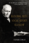 Rational Piety and Social Reform in Glasgow : The Life, Philosophy, and Political Economy of James Mylne (1757-1839) - eBook