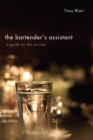 The Bartender's Assistant : A Guide for the Journey - eBook