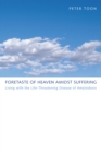 Foretaste of Heaven amidst Suffering : Living with the Life-Threatening Disease of Amyloidosis - eBook