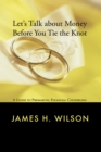 Let's Talk about Money before You Tie the Knot : A Guide to Premarital Financial Counseling - eBook