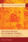 The Future Horizon for a Prophetic Tradition : A Missiological, Hermeneutical, and Leadership Approach to Education and Black Church Civic Engagement - eBook