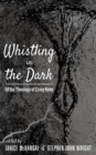 Whistling in the Dark : Of the Theology of Craig Keen - eBook