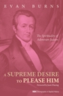A Supreme Desire to Please Him : The Spirituality of Adoniram Judson - eBook