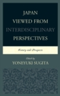 Japan Viewed from Interdisciplinary Perspectives : History and Prospects - eBook