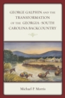 George Galphin and the Transformation of the Georgia-South Carolina Backcountry - eBook